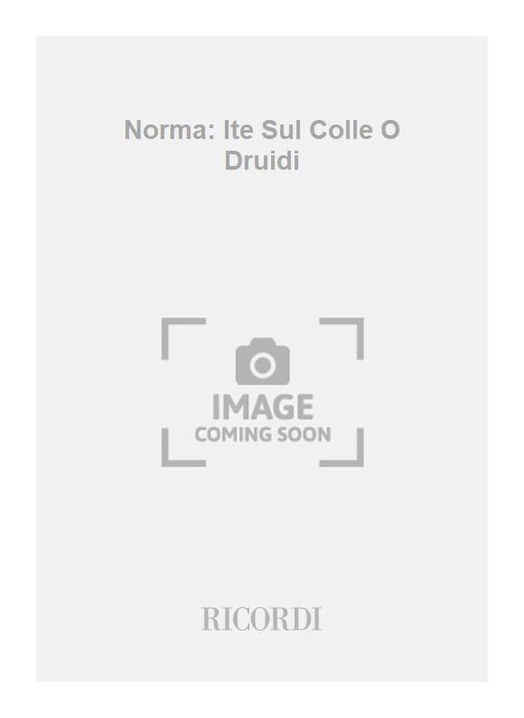 Norma: Ite Sul Colle O Druidi